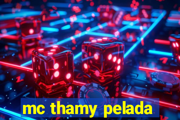 mc thamy pelada